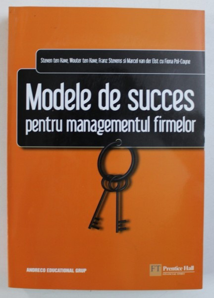 MODELE DE SUCCES PENTRU MANGEMENTULL FIRMELOR de STEVEN ten HAVE ...FIONA POL- COYNE , 2008