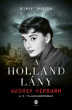 A holland l&aacute;ny - Audrey Hepburn a II. vil&aacute;gh&aacute;bor&uacute;ban - Robert Matzen