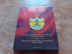 CENTENARUL MARII UNIRI A ROMANILOR - O ISTORIE IN IMAGINI (editie bilingva)