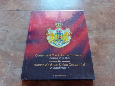 CENTENARUL MARII UNIRI A ROMANILOR - O ISTORIE IN IMAGINI (editie bilingva) foto