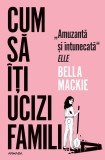 Cumpara ieftin Cum Sa Iti Ucizi Familia, Bella Mackie - Editura Nemira