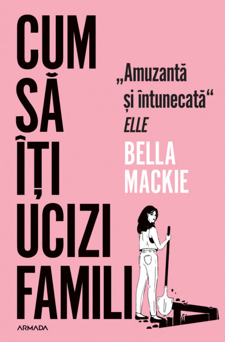 Cum Sa Iti Ucizi Familia, Bella Mackie - Editura Nemira