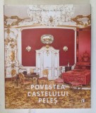 POVESTEA CASTELULUI PELES de PRINCIPELE RADU AL ROMANIEI , fotografii de DANIEL ANGELESCU , 2017 *MICI DEFECTE COTOR