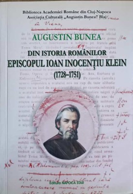 DIN ISTORIA ROMANILOR. EPISCOPUL IOAN INOCENTIU KLEIN (1728-1751)-AUGUSTIN BUNEA-243648 foto