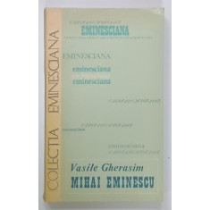 MIHAI EMINESCU de VASILE GHERASIM , SERIA ' EMINESCIANA ' , NR. 8 , 1977