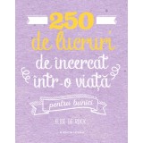 250 de lucruri de &icirc;ncercat &icirc;ntr-o viață - pentru bunici