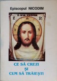 CE SA CREZI SI CUM SA TRAIESTI-EPISCOPUL NICODIM-255378
