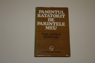 Pamintul batatorit de parintele meu - Puia Florica Rebreanu foto