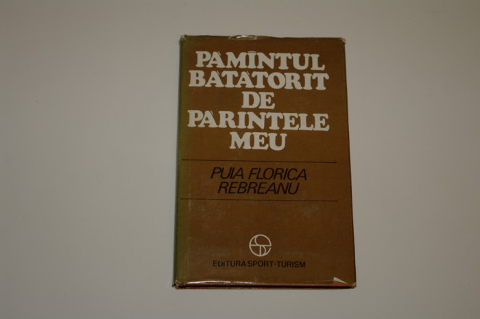 Pamintul batatorit de parintele meu - Puia Florica Rebreanu