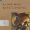 Blind Man with a Pistol