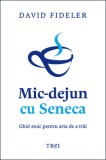 Mic-dejun cu Seneca - David Fideler - Editura Trei