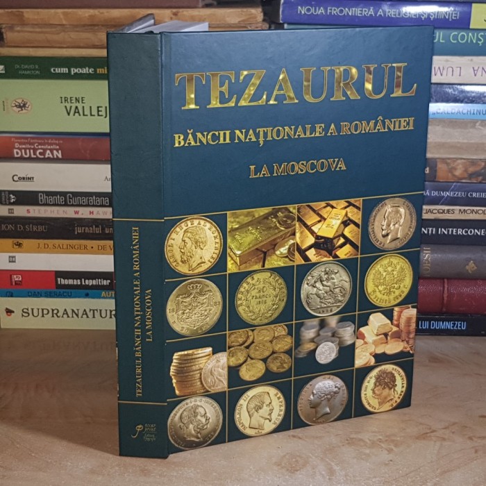 CRISTIAN PAUNESCU - TEZAURUL BANCII NATIONALE A ROMANIEI LA MOSCOVA , ED. A III-A , ADAUGITA , 2019 ( CARTONATA ) #