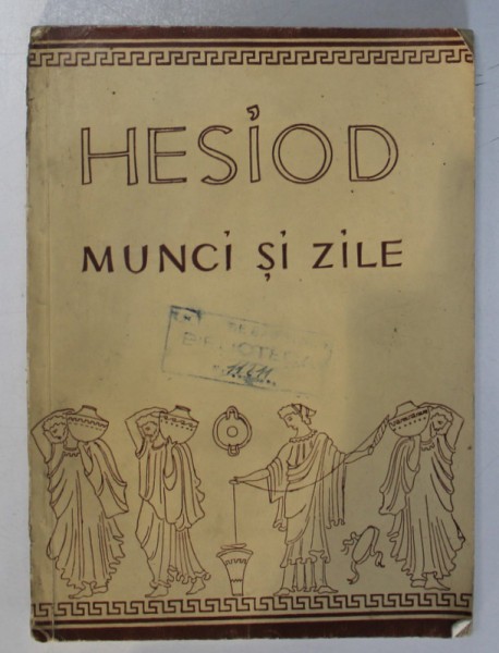 MUNCI SI ZILE de HESIOD , 1957 *PREZINTA HALOURI DE APA