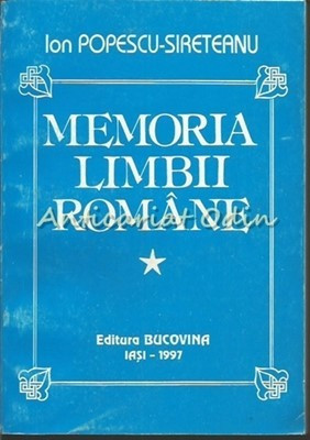 Memoria Limbii Romane I - Ion Popescu Sireteanu