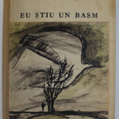 EU STIU UN BASM , ilustratii de MIHU VULCANESCU , de OCTAVIAN GOGA , 1971 * EDITIE CARTONATA , COTOR REFACUT