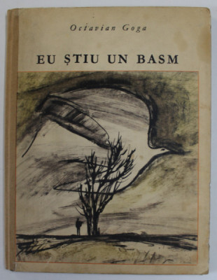 EU STIU UN BASM , ilustratii de MIHU VULCANESCU , de OCTAVIAN GOGA , 1971 * EDITIE CARTONATA , COTOR REFACUT foto