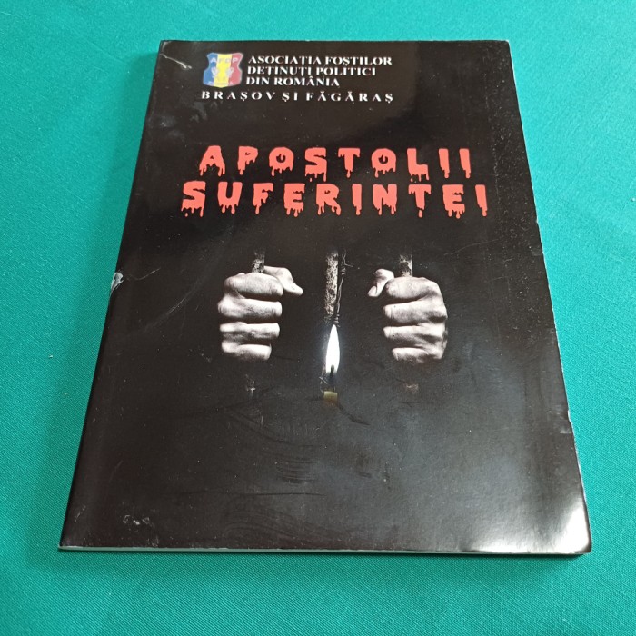 APOSTOLII SUFERINȚEI *UN SFERT DE VEAC ACTIVITATE ASOCIAȚIA FOȘTILOR DEȚINUȚI*41