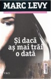 Şi dacă aş mai trăi o dată - Paperback brosat - Marc Levy - Trei