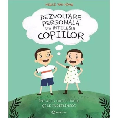 Dezvoltare personala pe intelesul copiilor. Vol.3: Imi aleg obiectivele si le indeplinesc - Niels van Hove foto