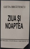 Cumpara ieftin GETA BRATESCU - ZIUA SI NOAPTEA (2004) [DEDICATIE / AUTOGRAF PENTRU DOINA JELA]