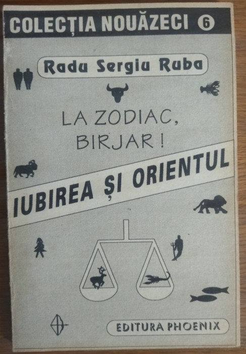 RADU SERGIU RUBA - IUBIREA SI ORIENTUL: LA ZODIAC, BIRJAR! (MISTERE) [ED. PHOENIX 1994/COLECTIA NOUAZECI NR. 6/DEDICATIE-AUTOGRAF PT FLORENTA ALBU]