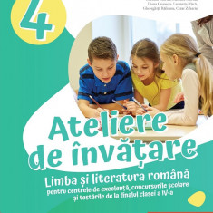 Ateliere de învățare. Limba și literatura română pentru centrele de excelență, concursurile școlare și testările de la finalul clasei a IV-a