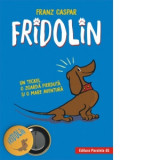 Fridolin. Un teckel, o zgarda pierduta si o mare aventura - Franz Caspar