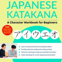 Reading and Writing Japanese Katakana: A Character Workbook for Beginners (Audio Download & Printable Flash Cards)