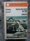 ISTORIA UNUI RECRUT DIN 1813, WATERLOO-ERCKMANN, CHATRIAN