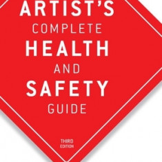 The Artist's Complete Health and Safety Guide: Third Edition