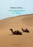 Trei Saptamani In Atlas, Marius Chivu - Editura Humanitas