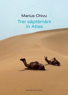 Trei Saptamani In Atlas, Marius Chivu - Editura Humanitas