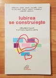 Iubirea se construieste Dificultati si bucurii in a fi copii, logodnici, parinti