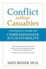 Conflict Without Casualties: A Field Guide for Leading with Compassionate Accountability
