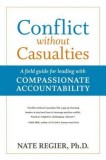 Conflict Without Casualties: A Field Guide for Leading with Compassionate Accountability
