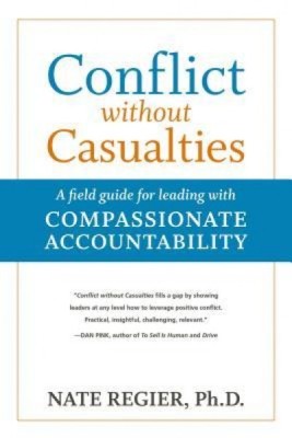 Conflict Without Casualties: A Field Guide for Leading with Compassionate Accountability foto