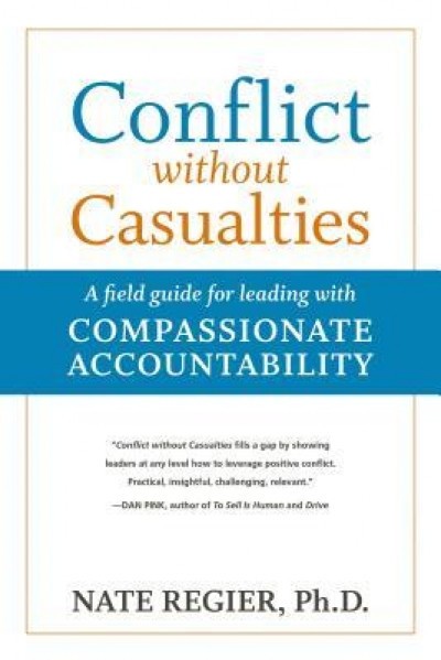 Conflict Without Casualties: A Field Guide for Leading with Compassionate Accountability