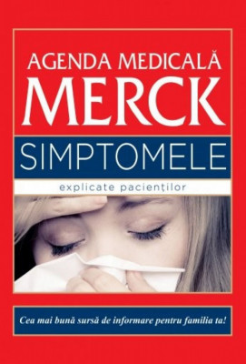 Agenda medicala Merck. Simptomele explicate pacientilor - Robert S. Porter Justin L. Kaplan foto