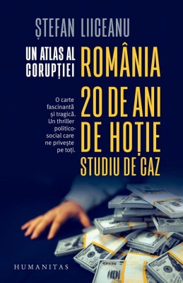 Un Atlas Al Coruptiei. Romania, 20 De Ani De Hotie. Studiu De Caz, Stefan Liiceanu - Editura Humanitas foto