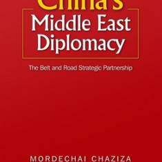 China's Middle East Diplomacy: The Belt and Road Strategic Partnership