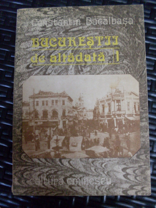 Bucurestii De Altadata Vol .1 - C-tin Bacalbasa ,549440