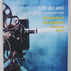 100 DE ANI DE CINEMATOGRAFIE ROMANEASCA , CINEMATECA PORTUGHEZA , LISABONA 2017 de IOAN - PAVEL AZAP , 2018