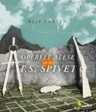 Operele alese ale lui T.S. Spivet - Reif Larsen - Editura Vellant