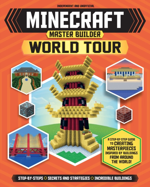 Minecraft Master Builder World Tour: A Step-By-Step Guide to Creating Masterpieces Inspired by Buildings from Around the World!