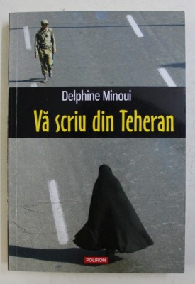 VA SCRIU DIN TEHERAN de DELPHINE MINOUI , 2015 foto
