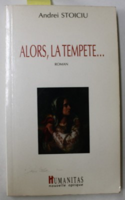 ALORS , LA TEMPETE ...roman par ANDREI STOICIU , 1991 , DEDICATIE * foto