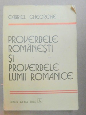 PROVERBELE ROMANESTI SI PROVERBELE LUMII ROMANICE-GABRIEL GHEORGHE BUCURESTI 1986 foto