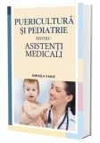 Puericultura si pediatrie pentru asistenti medicali. Editia a II-a/Mihaela Vasile