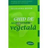 Ghid de alimentație vegetală - 2013 - Julieanna Hever (N242)