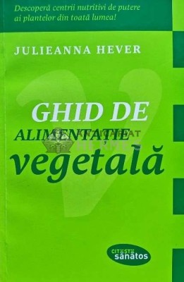 Ghid de alimentatie vegetala - 2013 - Julieanna Hever (N242) foto